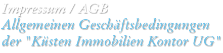 Impressum / AGB - Allgemeinen Geschäftsbedingungen der Küsten Immobilien Kontor UG